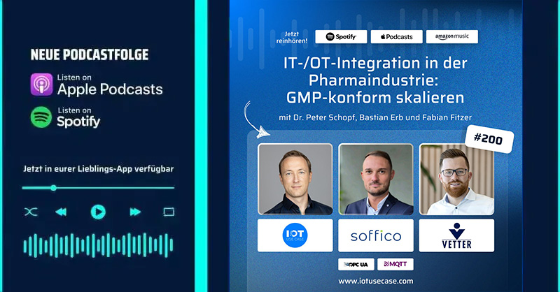 IoT Use Case Podcastfolge mit soffico und VETTER Pharma zu Datenintegration in GMP-regulierten Branchen